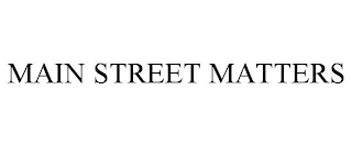 MAIN STREET MATTERS