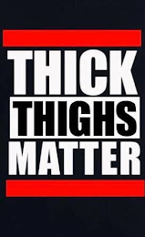 THICK THIGHS MATTER