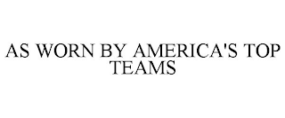 AS WORN BY AMERICA'S TOP TEAMS