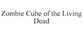 ZOMBIE CUBE OF THE LIVING DEAD