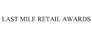 LAST MILE RETAIL AWARDS