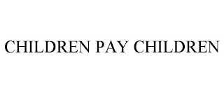 CHILDREN PAY CHILDREN