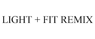 LIGHT + FIT REMIX