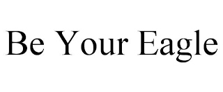 BE YOUR EAGLE