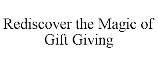 REDISCOVER THE MAGIC OF GIFT GIVING