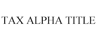 TAX ALPHA TITLE