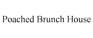 POACHED BRUNCH HOUSE