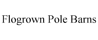 FLOGROWN POLE BARNS