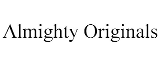 ALMIGHTY ORIGINALS