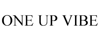 ONE UP VIBE