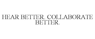 HEAR BETTER. COLLABORATE BETTER.