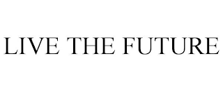 LIVE THE FUTURE