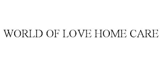 WORLD OF LOVE HOME CARE