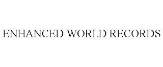 ENHANCED WORLD RECORDS