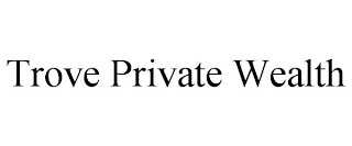 TROVE PRIVATE WEALTH