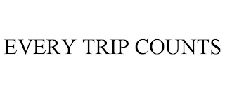 EVERY TRIP COUNTS