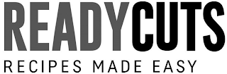 READYCUTS RECIPES MADE EASY