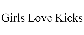 GIRLS LOVE KICKS