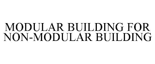 MODULAR BUILDING FOR NON-MODULAR BUILDING