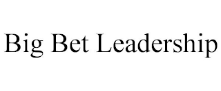 BIG BET LEADERSHIP