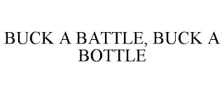 BUCK A BATTLE, BUCK A BOTTLE