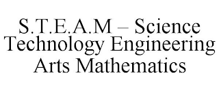 S.T.E.A.M - SCIENCE TECHNOLOGY ENGINEERING ARTS MATHEMATICS