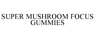 SUPER MUSHROOM FOCUS GUMMIES