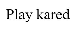 PLAY KARED