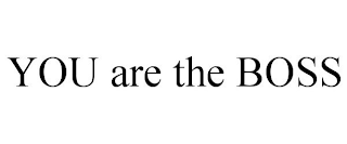 YOU ARE THE BOSS