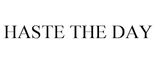 HASTE THE DAY