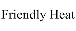FRIENDLY HEAT