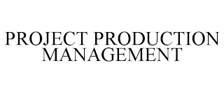 PROJECT PRODUCTION MANAGEMENT