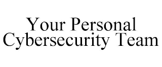 YOUR PERSONAL CYBERSECURITY TEAM