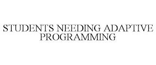 STUDENTS NEEDING ADAPTIVE PROGRAMMING