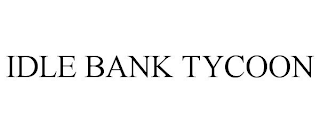 IDLE BANK TYCOON