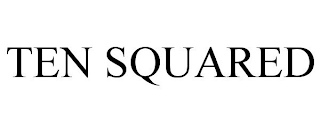 TEN SQUARED