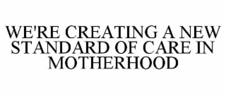 A NEW STANDARD OF CARE IN MOTHERHOOD