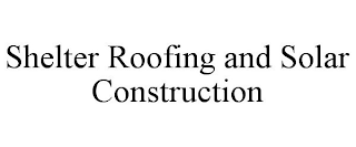 SHELTER ROOFING AND SOLAR CONSTRUCTION