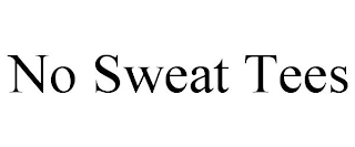 NO SWEAT TEES