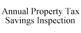 ANNUAL PROPERTY TAX SAVINGS INSPECTION