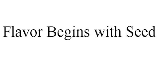 FLAVOR BEGINS WITH SEED