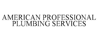 AMERICAN PROFESSIONAL PLUMBING SERVICES