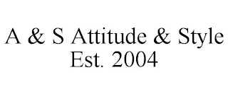 A & S ATTITUDE & STYLE EST. 2004