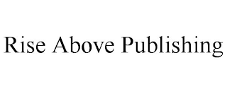 RISE ABOVE PUBLISHING