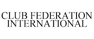 CLUB FEDERATION INTERNATIONAL