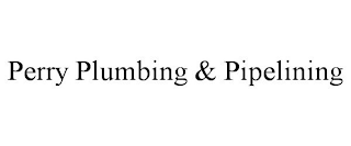 PERRY PLUMBING & PIPELINING