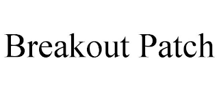 BREAKOUT PATCH