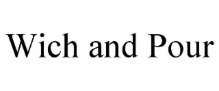 WICH AND POUR