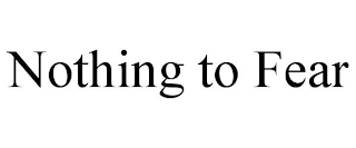 NOTHING TO FEAR
