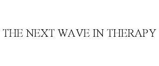 THE NEXT WAVE IN THERAPY